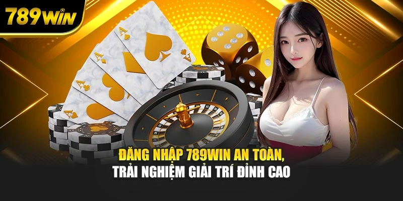 Đăng Nhập 789WIN An Toàn, Trải Nghiệm Giải Trí Đỉnh Cao