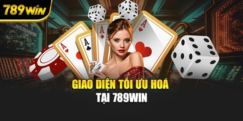 Giao diện tối ưu hoá tại 789WIN