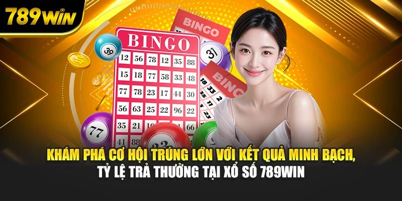 Khám phá cơ hội trúng lớn với kết quả minh bạch, tỷ lệ trả thưởng tại xổ số 789WIN