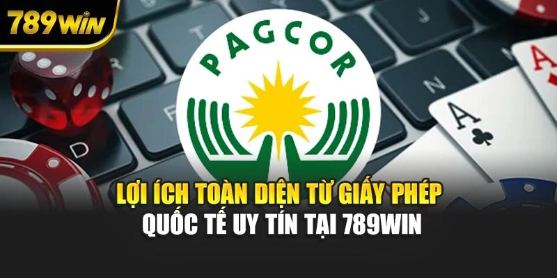 Lợi ích toàn diện từ giấy phép quốc tế uy tín tại 789WIN