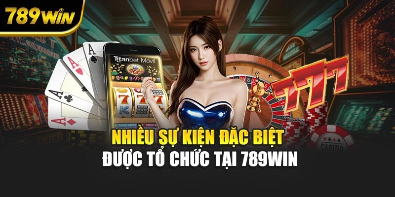 Nhiều sự kiện đặc biệt được tổ chức tại 789WIN