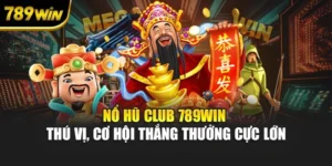 Nổ Hũ Club 789WIN Thú Vị, Cơ Hội Thắng Thưởng Cực Lớn