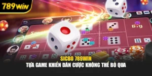Sicbo 789WIN - Tựa Game Khiến Dân Cược Không Thể Bỏ Qua