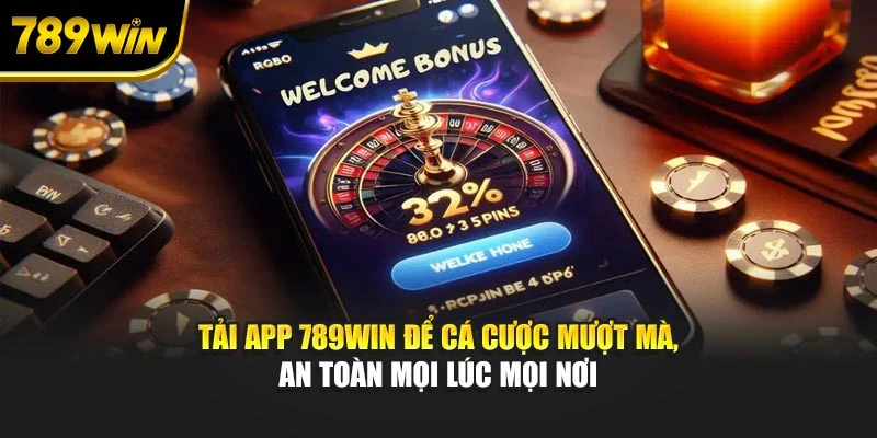 Tải app 789WIN để cá cược mượt mà, an toàn mọi lúc mọi nơi