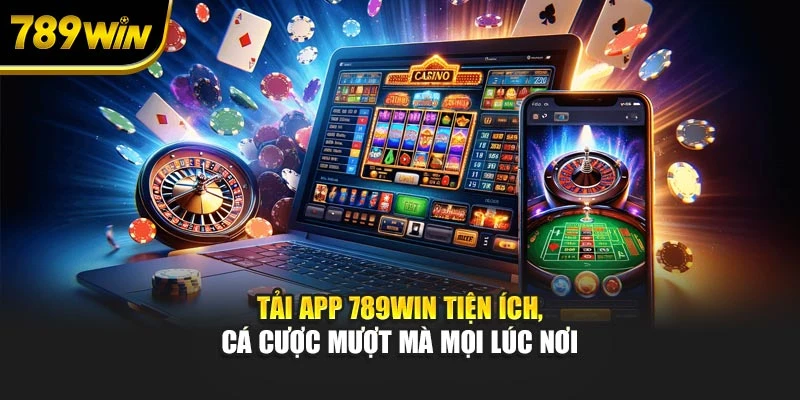 Tải App 789WIN Tiện Ích, Cá Cược Mượt Mà Mọi Lúc Nơi