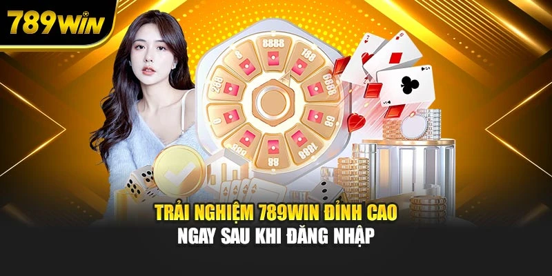 Trải nghiệm 789WIN đỉnh cao ngay sau khi đăng nhập