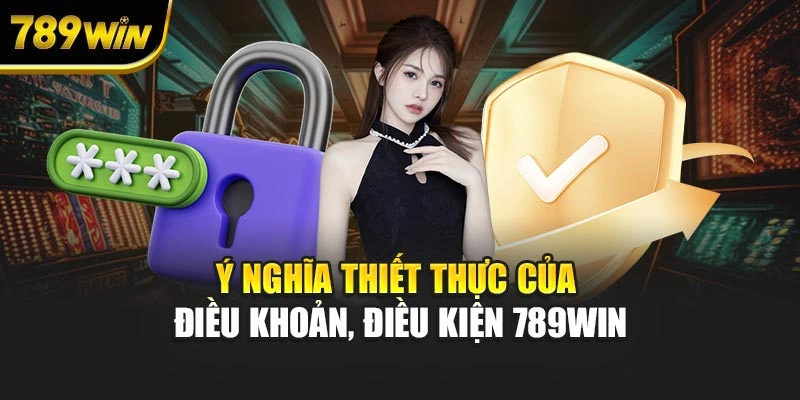Ý nghĩa thiết thực của điều khoản và điều kiện 789WIN